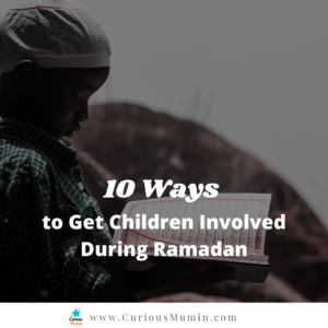 Read more about the article 10 Ways to Get Children Involved During Ramadan