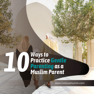 Read more about the article 10 Ways to Practice Gentle Parenting as a Muslim Parent